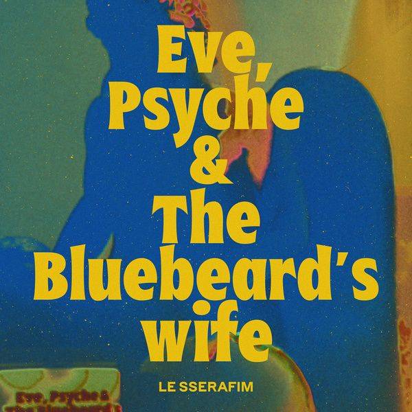 LE SSERAFIM – Eve, Psyche, and Bluebeard's Wife (English Ver.) Lyrics »  Color Coded Lyrics